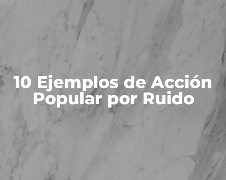 10 Ejemplos de Acción Popular por Ruido