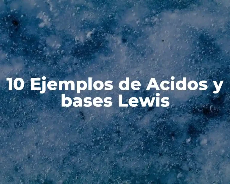 10 Ejemplos de Acidos y bases Lewis
