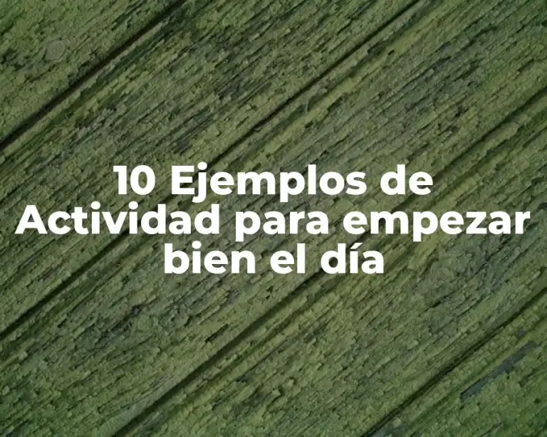 10 Ejemplos de Actividad para empezar bien el día