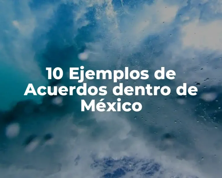 10 Ejemplos de Acuerdos dentro de México