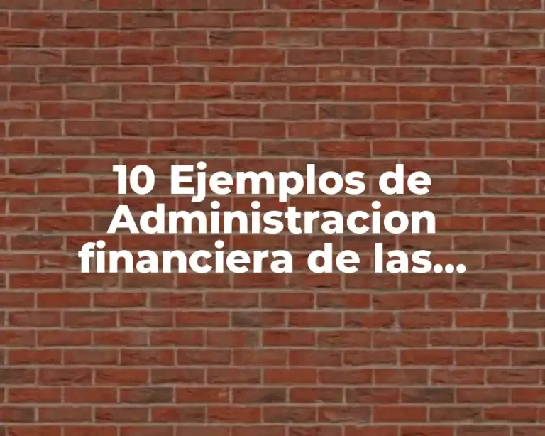 10 Ejemplos de Administracion financiera de las empresas