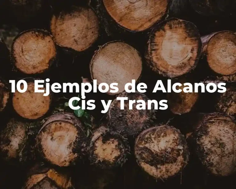 10 Ejemplos de Alcanos Cis y Trans