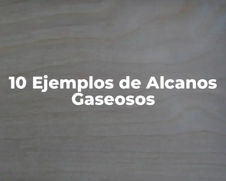 10 Ejemplos de Alcanos Gaseosos