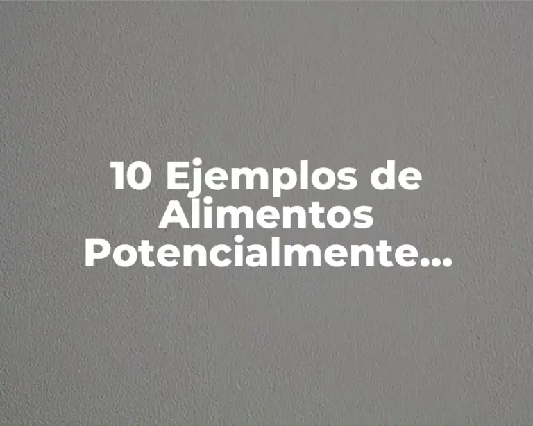 10 Ejemplos de Alimentos Potencialmente Peligrosos
