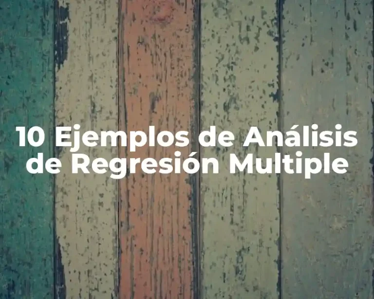 10 Ejemplos de Análisis de Regresión Multiple