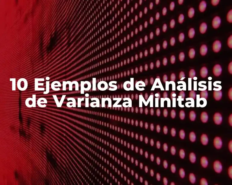 10 Ejemplos de Análisis de Varianza Minitab
