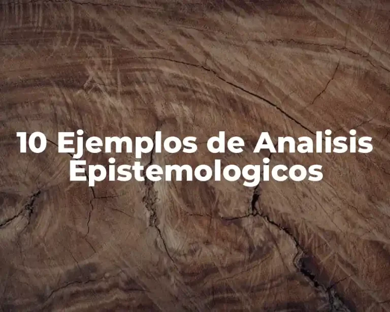 10 Ejemplos de Analisis Epistemologicos