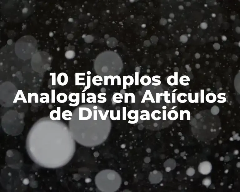 10 Ejemplos de Analogías en Artículos de Divulgación