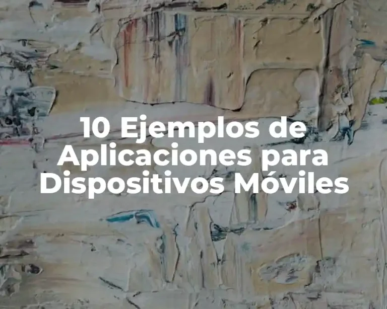 10 Ejemplos de Aplicaciones para Dispositivos Móviles