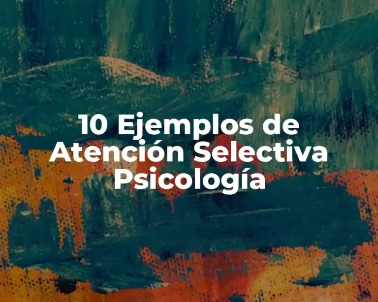 10 Ejemplos de Atención Selectiva Psicología