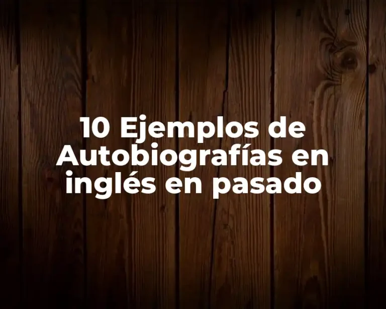 10 Ejemplos de Autobiografías en inglés en pasado