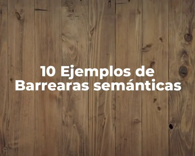 10 Ejemplos de Barrearas semánticas