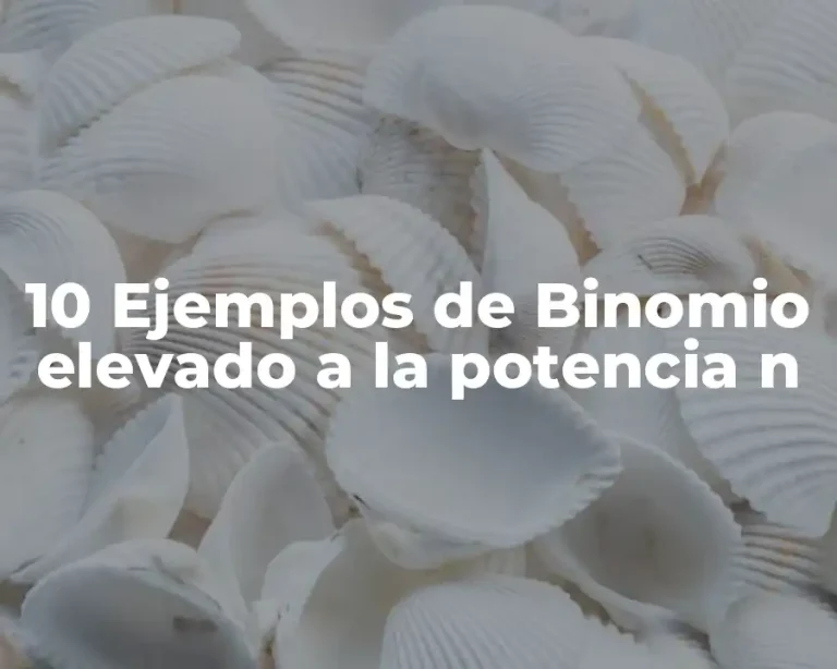 10 Ejemplos de Binomio elevado a la potencia n