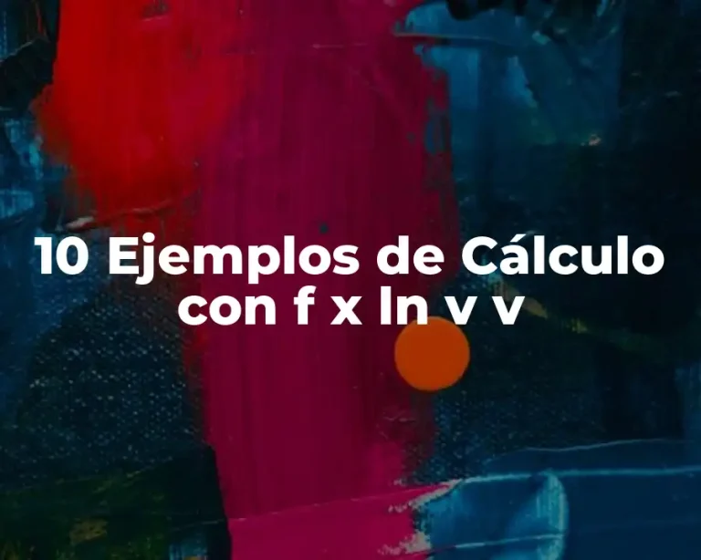 10 Ejemplos de Cálculo con f x ln v v