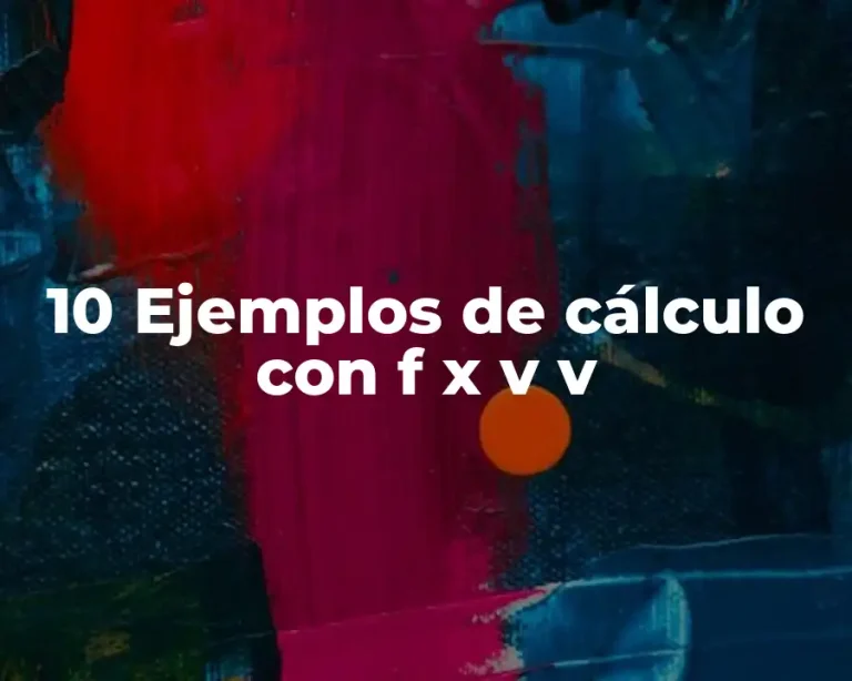 10 Ejemplos de cálculo con f x v v