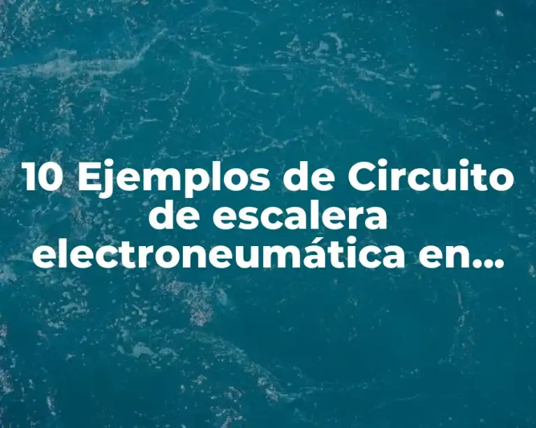 10 Ejemplos de Circuito de escalera electroneumática en PLC