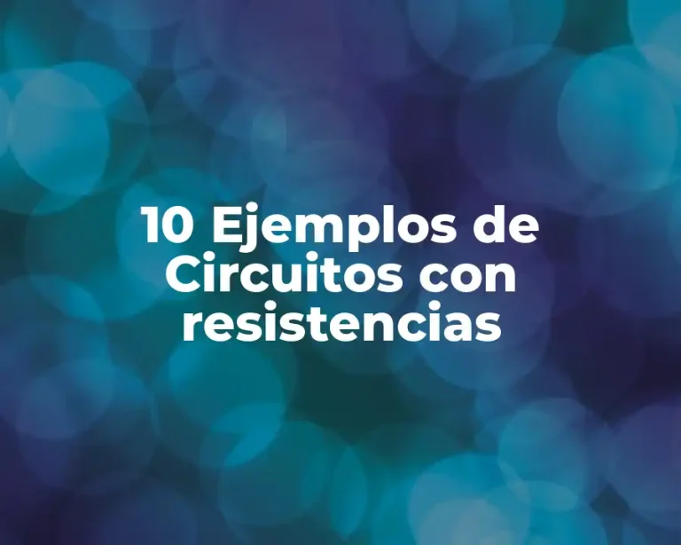 10 Ejemplos de Circuitos con resistencias