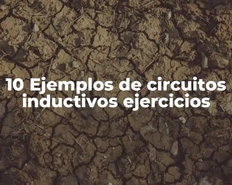 10 Ejemplos de circuitos inductivos ejercicios