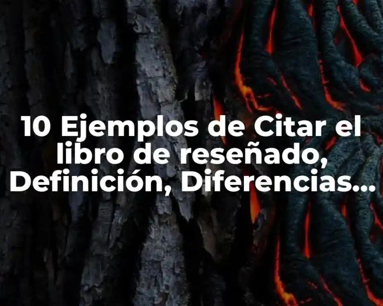 10 Ejemplos de Citar el libro de reseñado, Definición, Diferencias y para que sirve