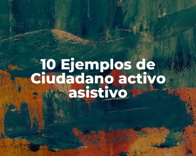10 Ejemplos de Ciudadano activo asistivo