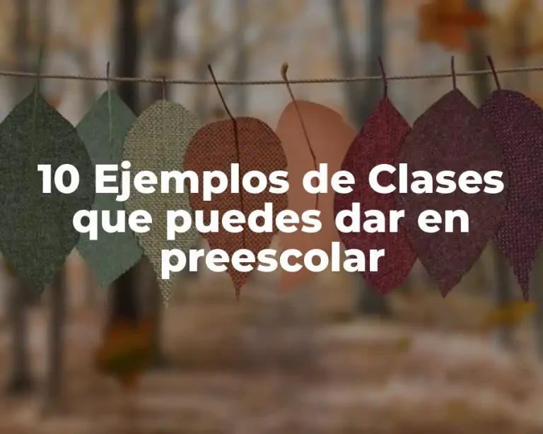 10 Ejemplos de Clases que puedes dar en preescolar