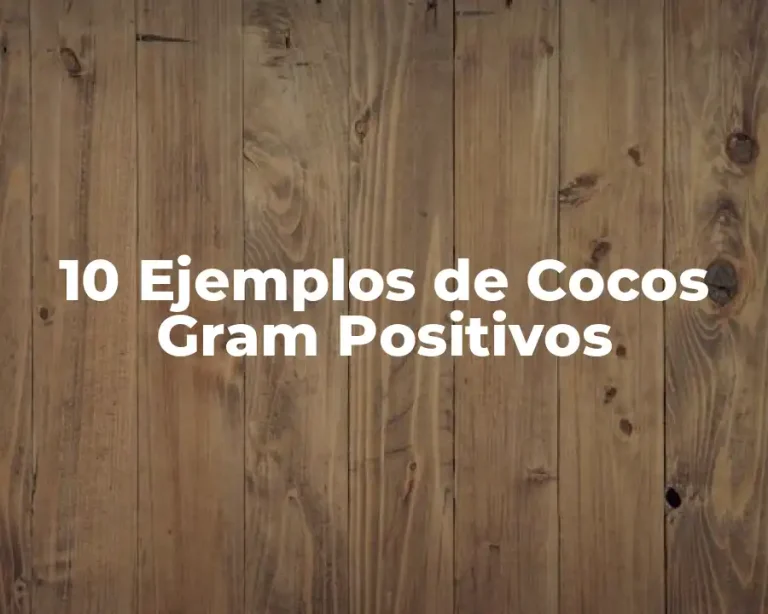 10 Ejemplos de Cocos Gram Positivos