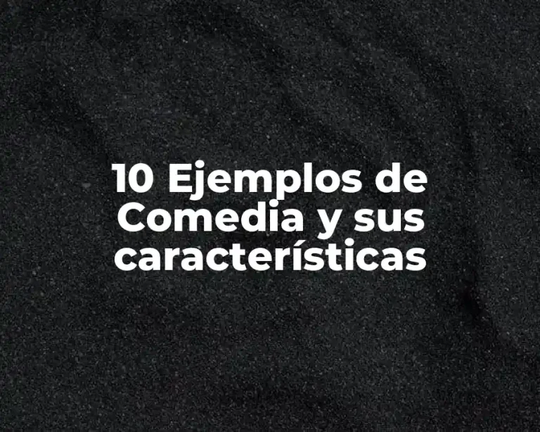 10 Ejemplos de Comedia y sus características