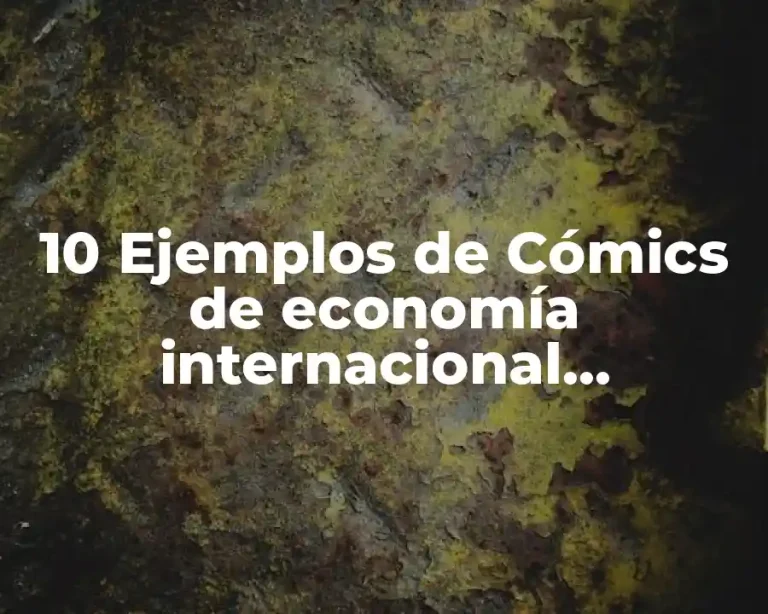 10 Ejemplos de Cómics de economía internacional, Definición, Diferencias y para que sirve