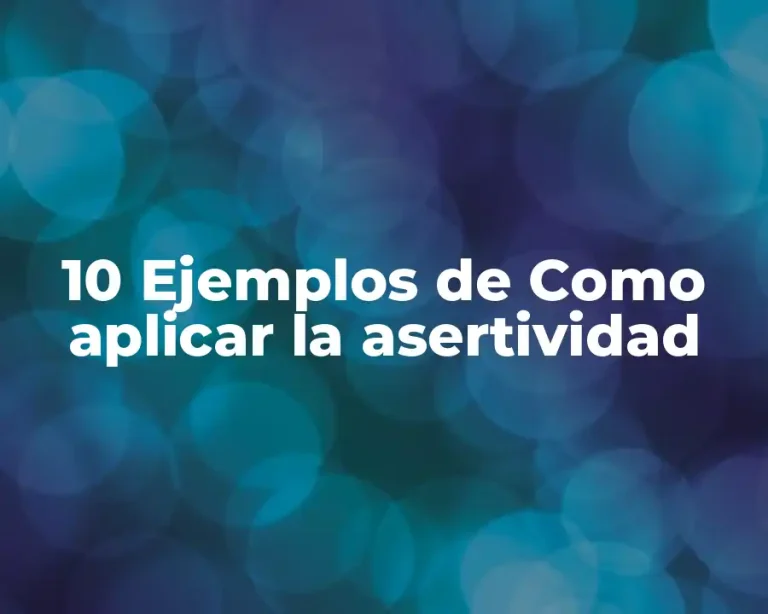10 Ejemplos de Como aplicar la asertividad