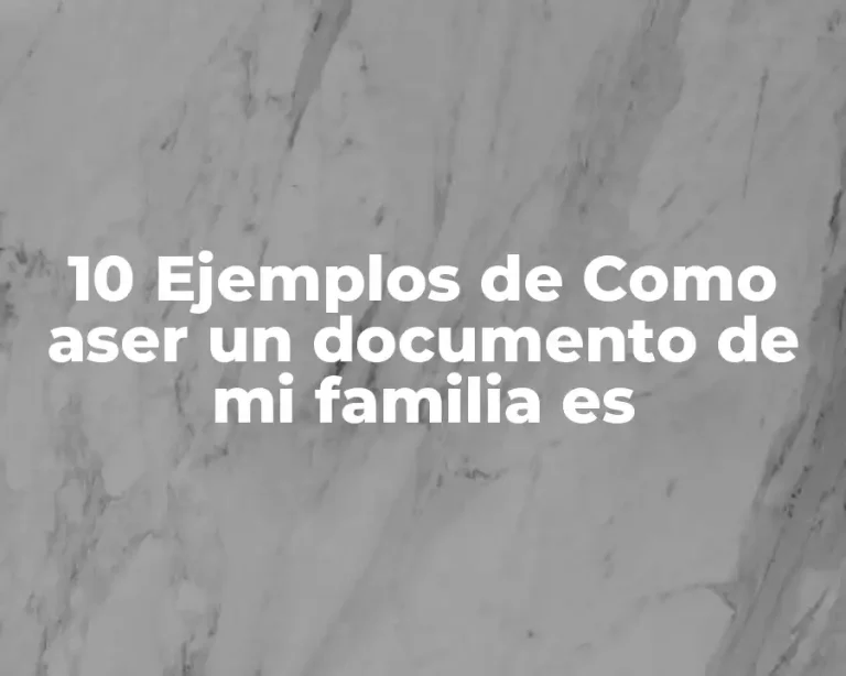 10 Ejemplos de Como aser un documento de mi familia es