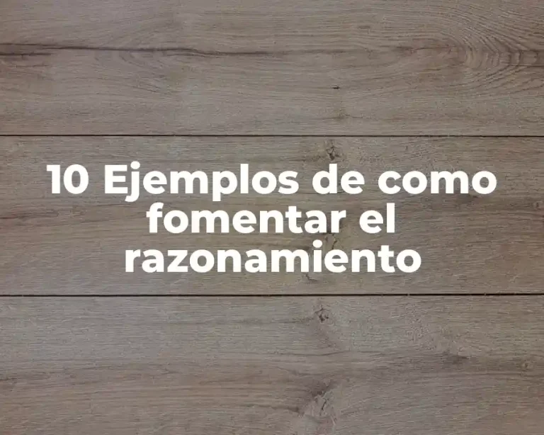 10 Ejemplos de como fomentar el razonamiento