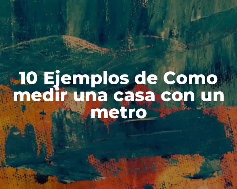 10 Ejemplos de Como medir una casa con un metro