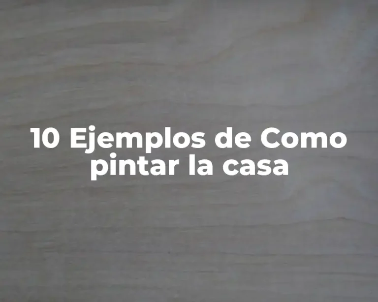 10 Ejemplos de Como pintar la casa