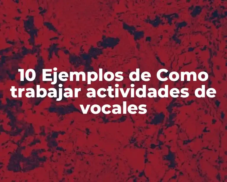 10 Ejemplos de Como trabajar actividades de vocales