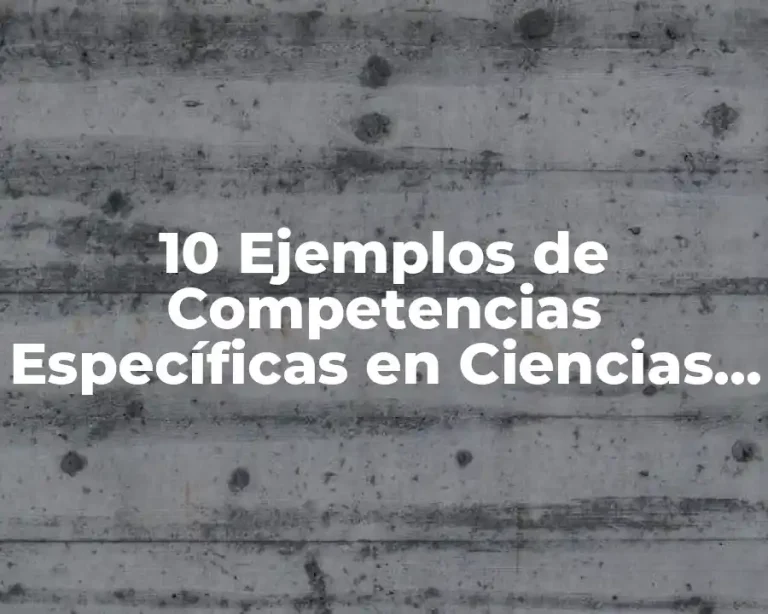 10 Ejemplos de Competencias Específicas en Ciencias de la Educación