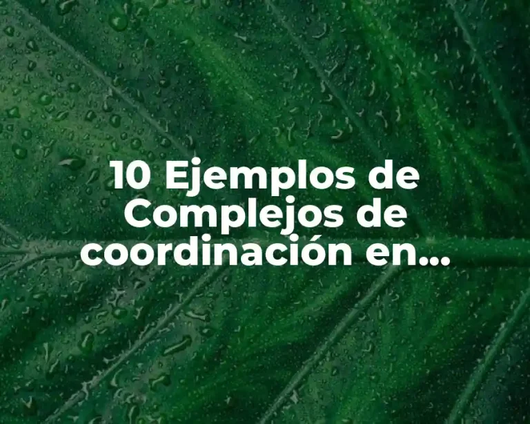10 Ejemplos de Complejos de coordinación en sistemas biológicos