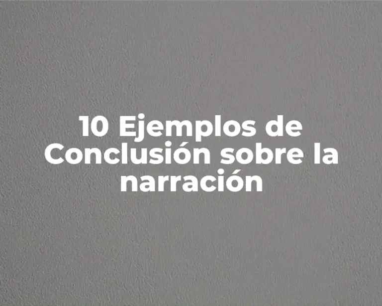 10 Ejemplos de Conclusión sobre la narración
