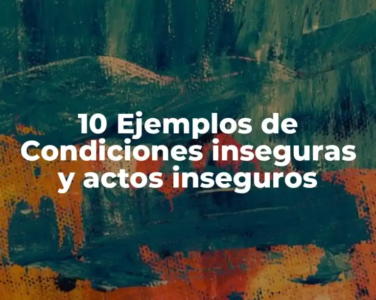 10 Ejemplos de Condiciones inseguras y actos inseguros