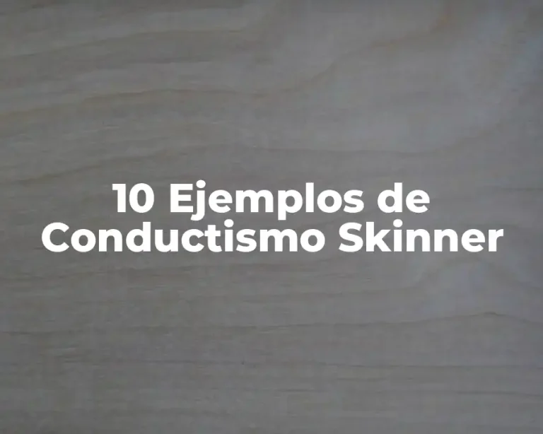 10 Ejemplos de Conductismo Skinner