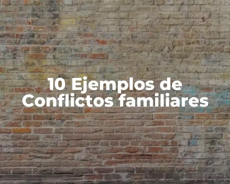 10 Ejemplos de Conflictos familiares