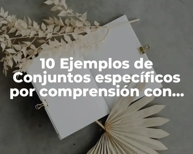 10 Ejemplos de Conjuntos específicos por comprensión con fórmula