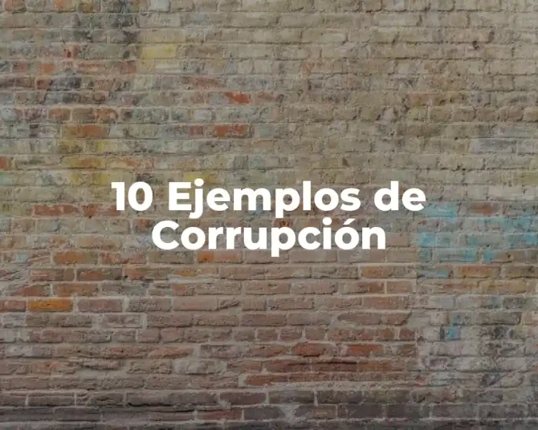 10 Ejemplos de Corrupción