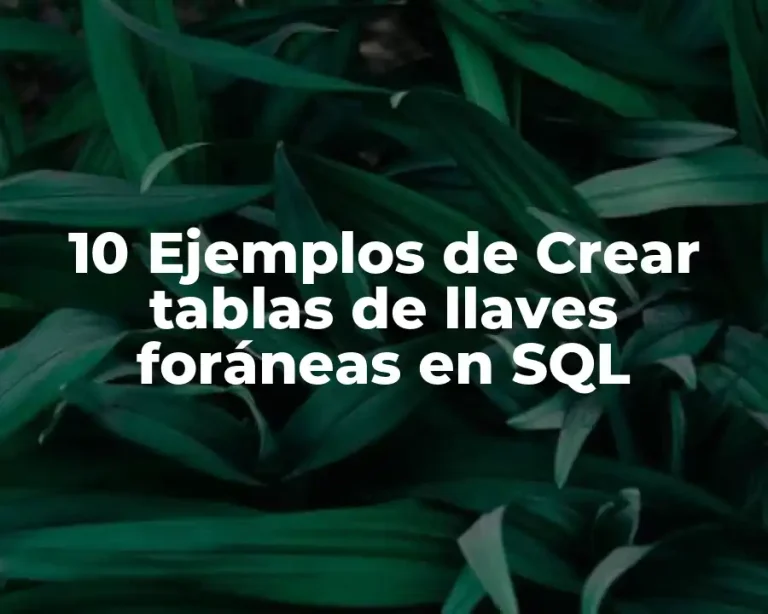 10 Ejemplos de Crear tablas de llaves foráneas en SQL