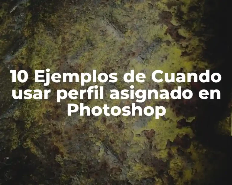 10 Ejemplos de Cuando usar perfil asignado en Photoshop