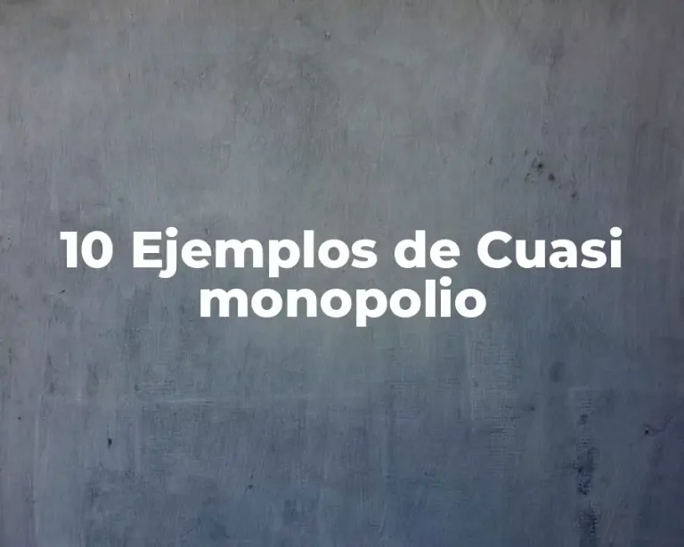 10 Ejemplos de Cuasi monopolio