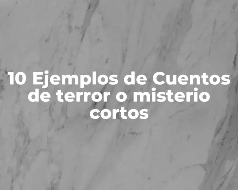 10 Ejemplos de Cuentos de terror o misterio cortos