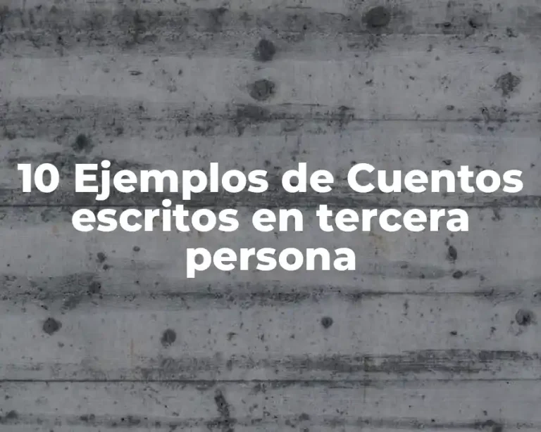 10 Ejemplos de Cuentos escritos en tercera persona