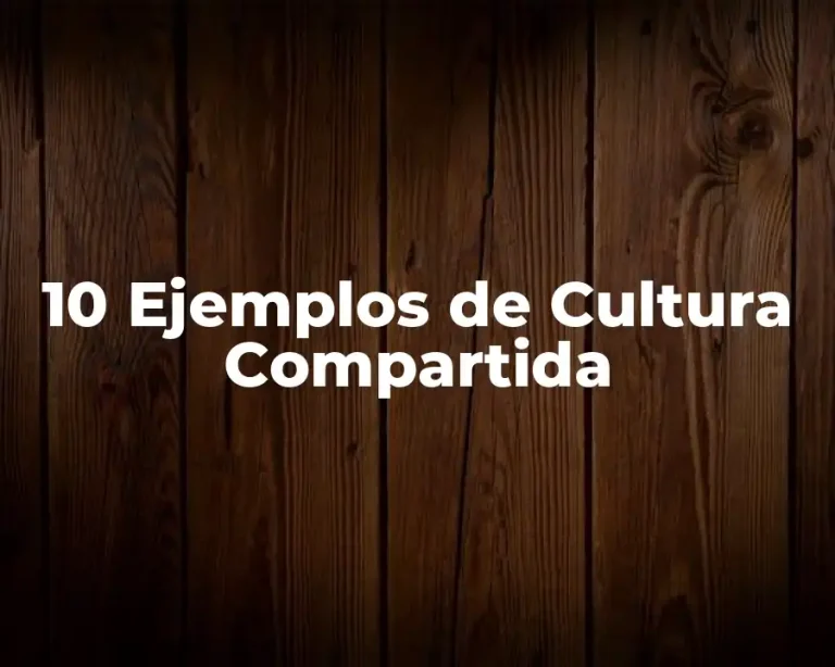 10 Ejemplos de Cultura Compartida