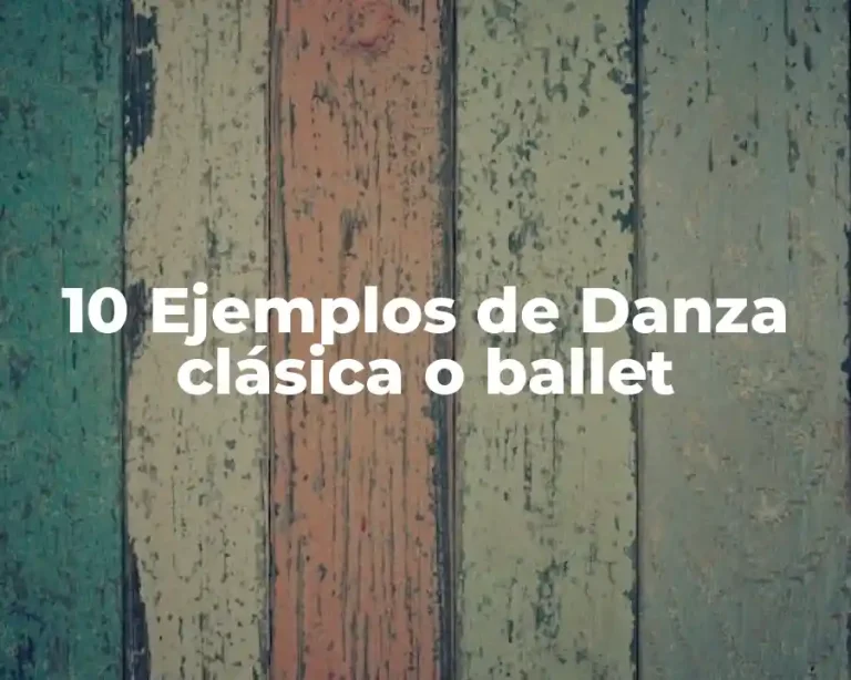 10 Ejemplos de Danza clásica o ballet