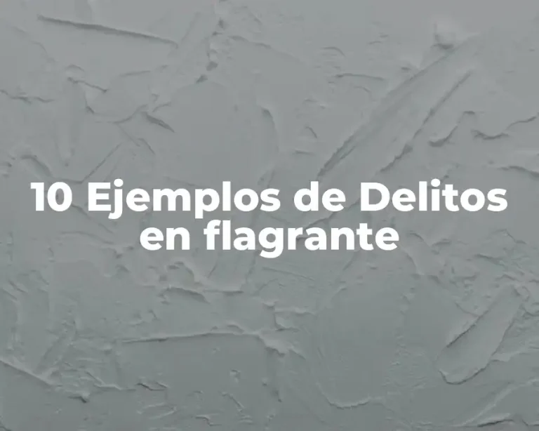 10 Ejemplos de Delitos en flagrante